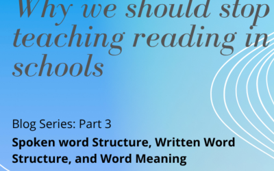 Blog Series:  Why We should STOP teaching reading in schools  – Part 3