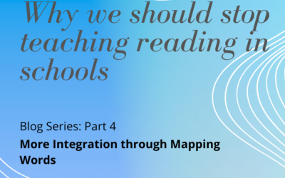 Blog Series:  Why We should STOP teaching reading in schools  – Part 4